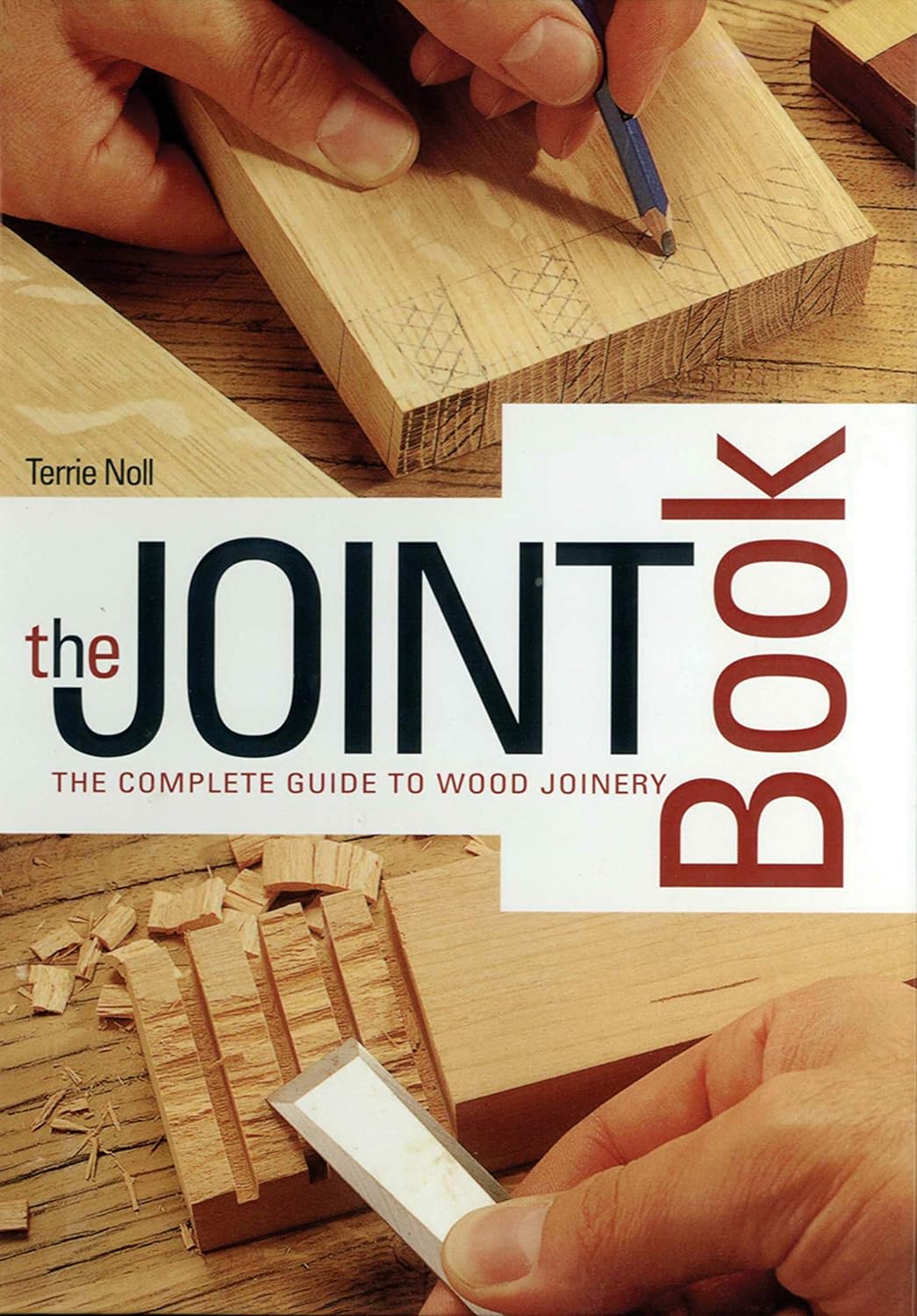 The Joint Book: The Complete Guide to Wood Joinery